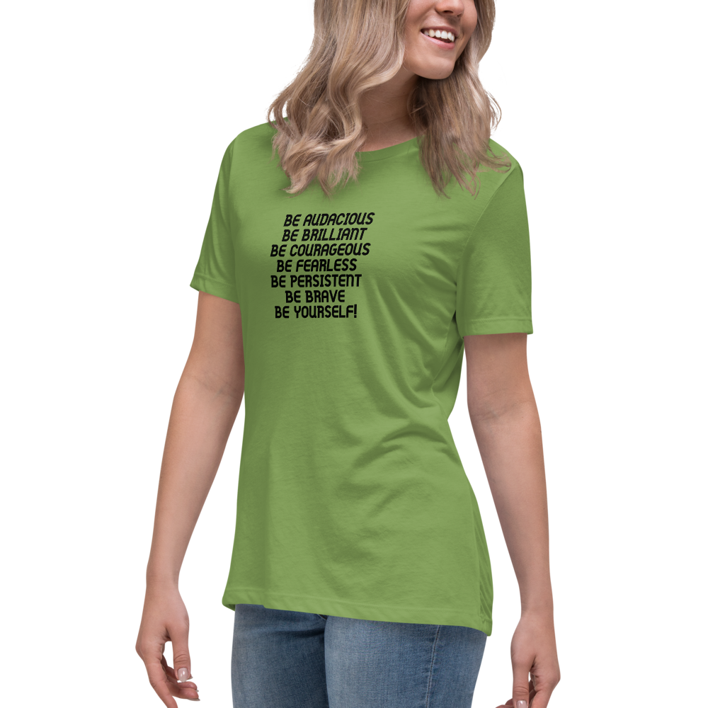 "Be Audacious Be Brilliant Be Courageous Be Fearless Be Persistent Be Brave Be Yourself!" printed on a leaf women's relaxed t-shirt worn by a female