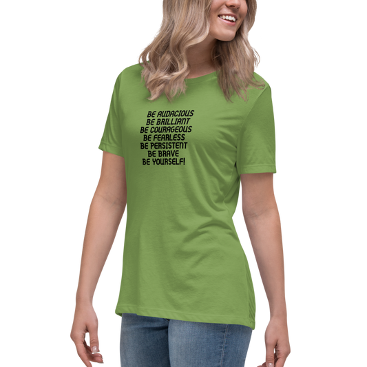 "Be Audacious Be Brilliant Be Courageous Be Fearless Be Persistent Be Brave Be Yourself!" printed on a leaf women's relaxed t-shirt worn by a female