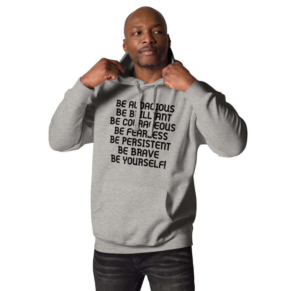 "Be Audacious Be Brilliant Be Courageous Be Fearless Be Persistent Be Brave Be Yourself!" printed on a carbon grey unisex hoodie worn by a male