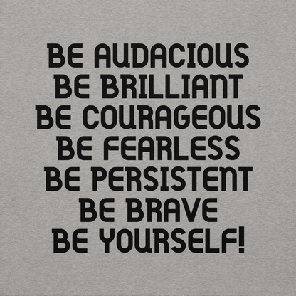 "Be Audacious Be Brilliant Be Courageous Be Fearless Be Persistent Be Brave Be Yourself!" printed on a carbon grey background