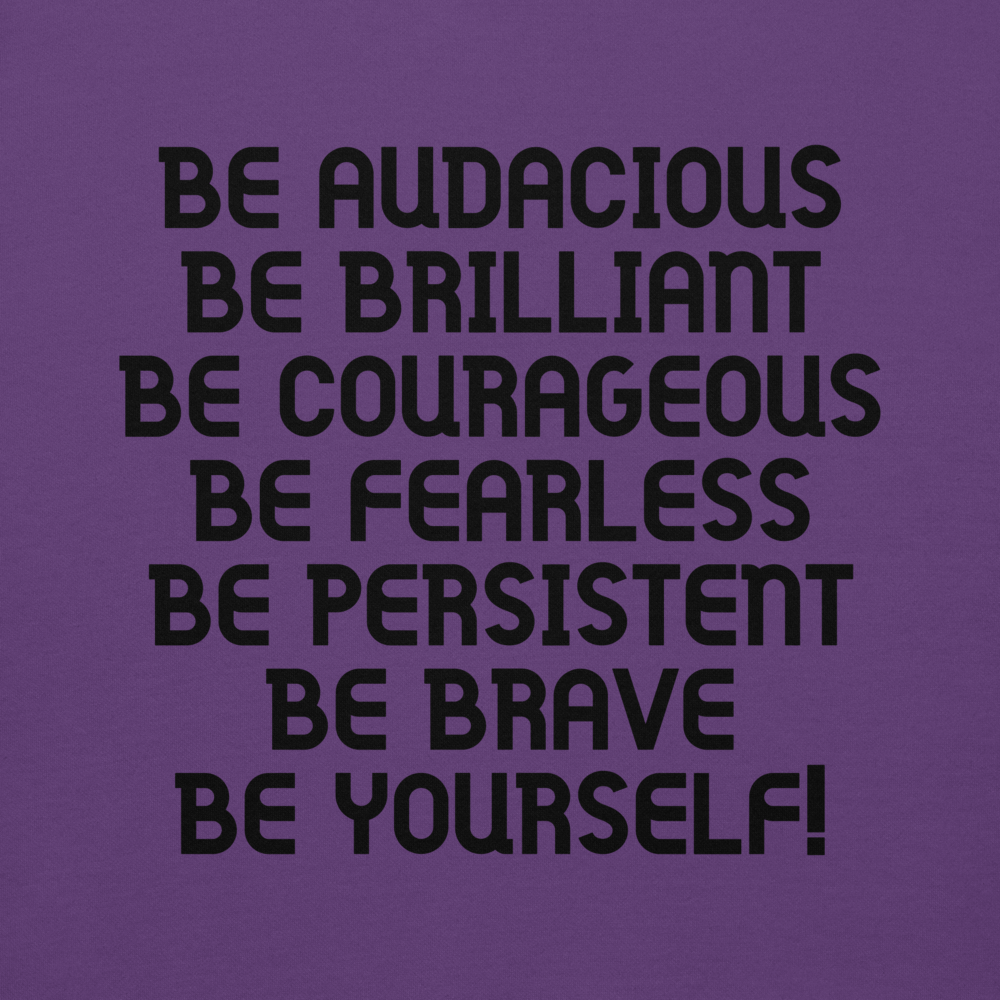 "Be Audacious Be Brilliant Be Courageous Be Fearless Be Persistent Be Brave Be Yourself!" printed on a purple background
