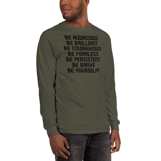 "Be Audacious Be Brilliant Be Courageous Be Fearless Be Persistent Be Brave Be Yourself!" printed on a military green men's long sleeve shirt worn by a male