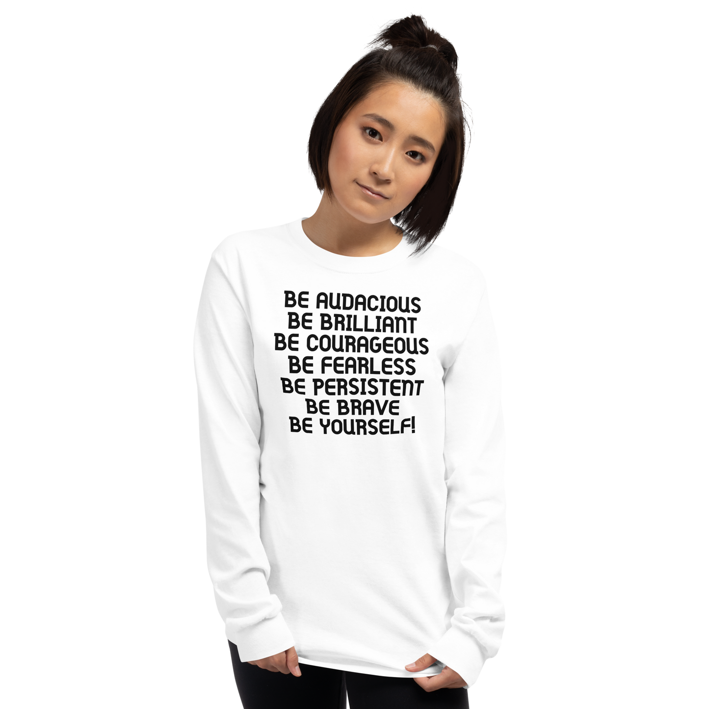 "Be Audacious Be Brilliant Be Courageous Be Fearless Be Persistent Be Brave Be Yourself!" printed on a white men's long sleeve shirt worn by a female