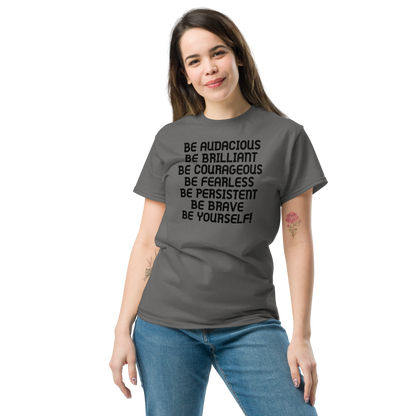 "Be Audacious Be Brilliant Be Courageous Be Fearless Be Persistent Be Brave Be Yourself!" printed on a charcoal unisex classic tee worn by a female
