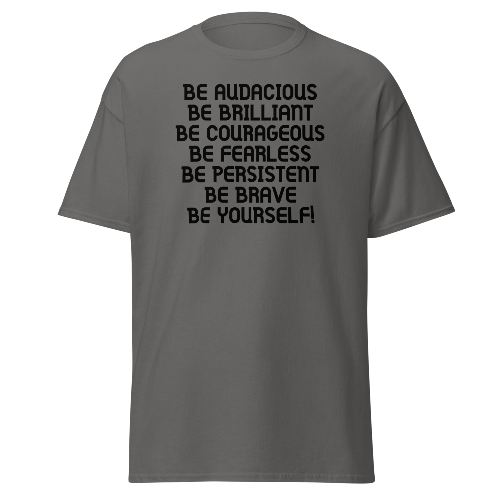 "Be Audacious Be Brilliant Be Courageous Be Fearless Be Persistent Be Brave Be Yourself!" printed on a charcoal on an invisible body