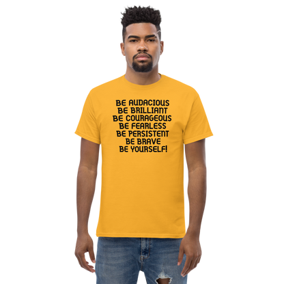 "Be Audacious Be Brilliant Be Courageous Be Fearless Be Persistent Be Brave Be Yourself!" printed on a gold unisex classic tee worn by a male