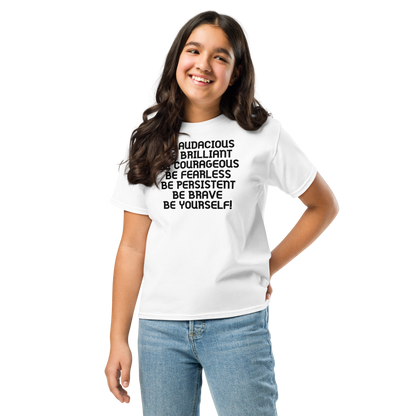 "Be Audacious Be Brilliant Be Courageous Be Fearless Be Persistent Be Brave Be Yourself!" printed on a white youth classic tee worn by a female
