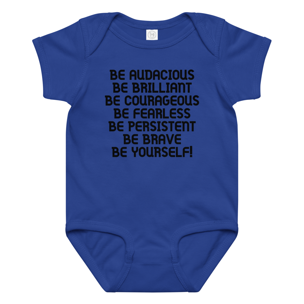 "Be Audacious Be Brilliant Be Courageous Be Fearless Be Persistent Be Brave Be Yourself!" printed on a royal baby jersey bodysuit laying on a flat surface amongst other clothes