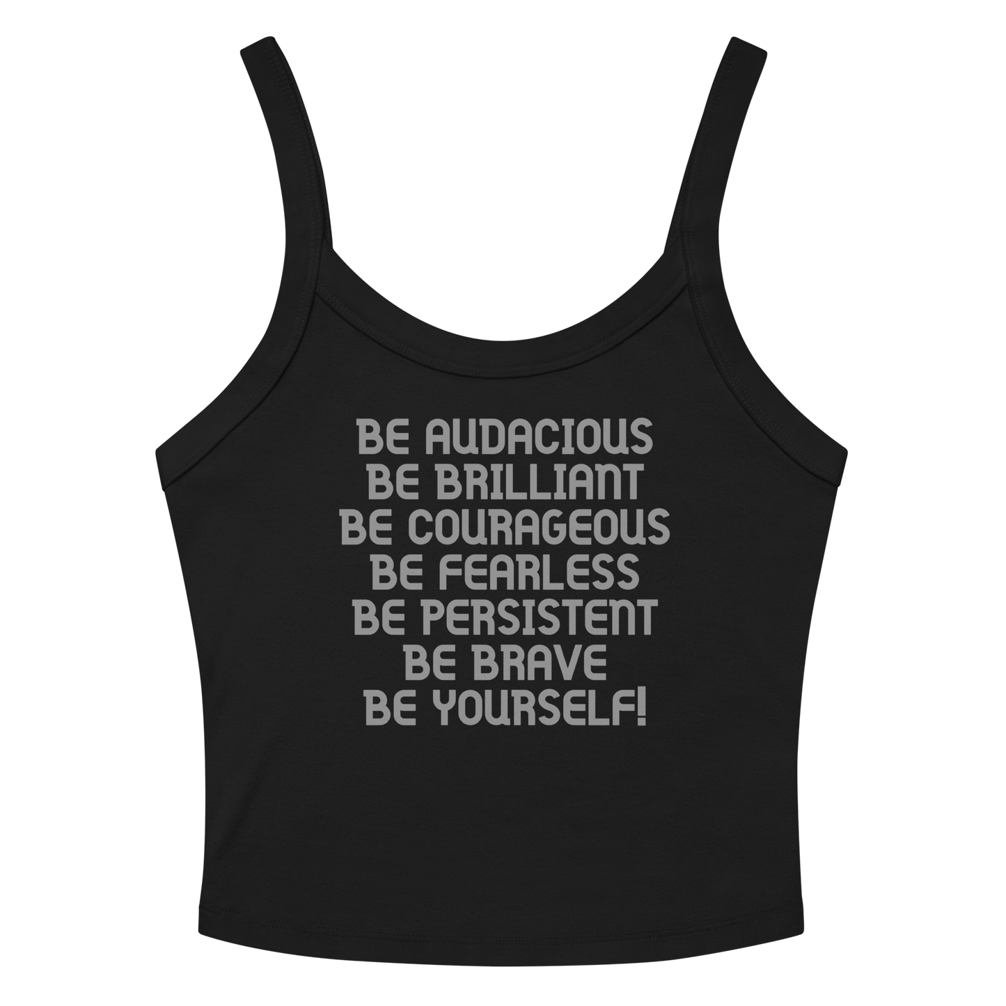 "Be Audacious Be Brilliant Be Courageous Be Fearless Be Persistent Be Brave Be Yourself!" printed on a solid black blend women's micro-rib tanktop laying on a flat surface amongst sunglasses and shorts