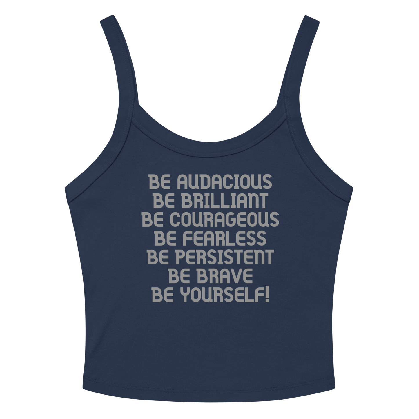 "Be Audacious Be Brilliant Be Courageous Be Fearless Be Persistent Be Brave Be Yourself!" printed on a solid navy blend tbd