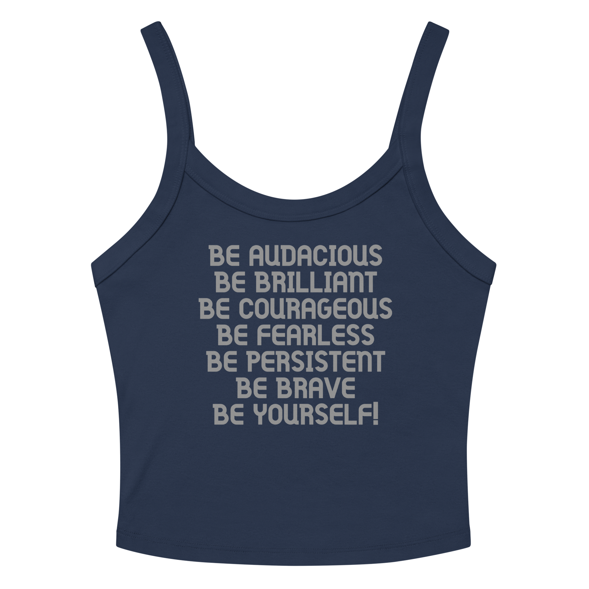 "Be Audacious Be Brilliant Be Courageous Be Fearless Be Persistent Be Brave Be Yourself!" printed on a solid navy blend tbd