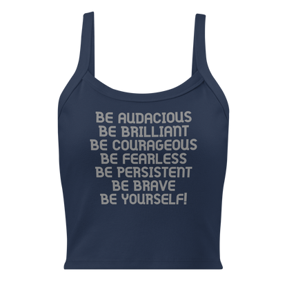 "Be Audacious Be Brilliant Be Courageous Be Fearless Be Persistent Be Brave Be Yourself!" printed on a solid navy blend women's micro-rib tanktop laying on a flat surface