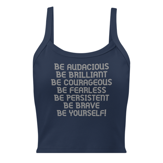 "Be Audacious Be Brilliant Be Courageous Be Fearless Be Persistent Be Brave Be Yourself!" printed on a solid navy blend women's micro-rib tanktop laying on a flat surface