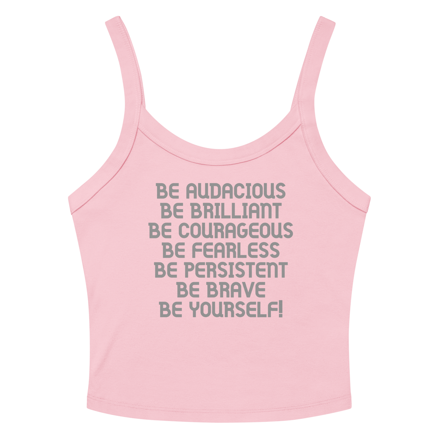 "Be Audacious Be Brilliant Be Courageous Be Fearless Be Persistent Be Brave Be Yourself!" printed on a solid pink blend women's micro-rib tanktop laying on a flat surface amongst sunglasses and shorts