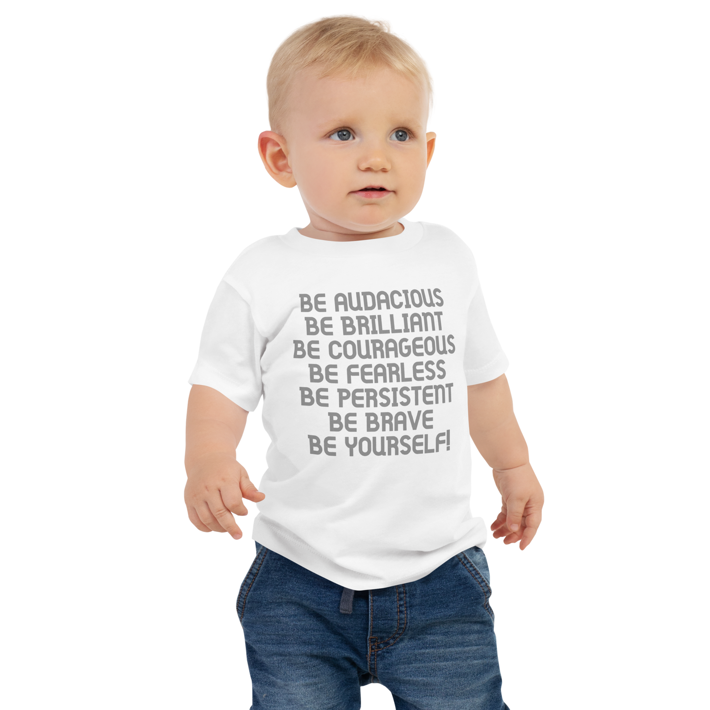 "Be Audacious Be Brilliant Be Courageous Be Fearless Be Persistent Be Brave Be Yourself!" printed on a white baby jersey short sleeve tee worn by a male