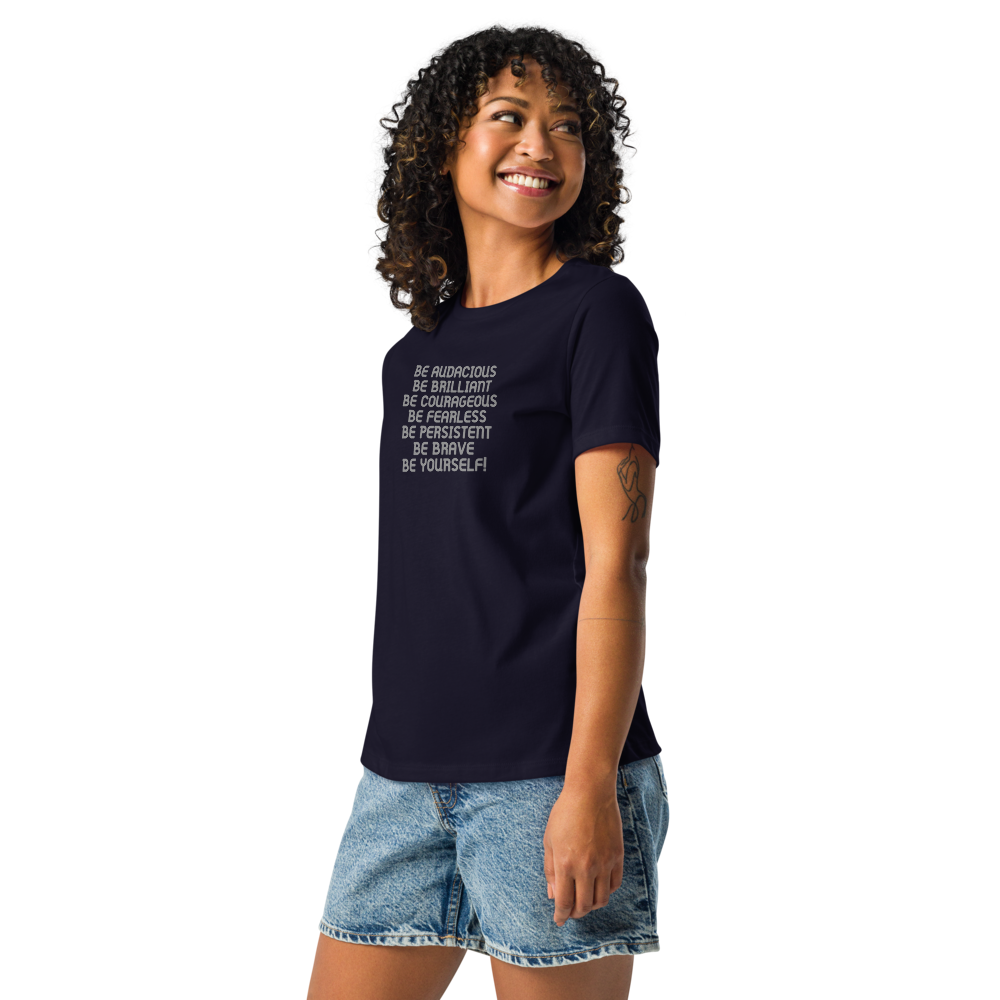 "Be Audacious Be Brilliant Be Courageous Be Fearless Be Persistent Be Brave Be Yourself!" printed on a navy women's relaxed t-shirt worn by a female