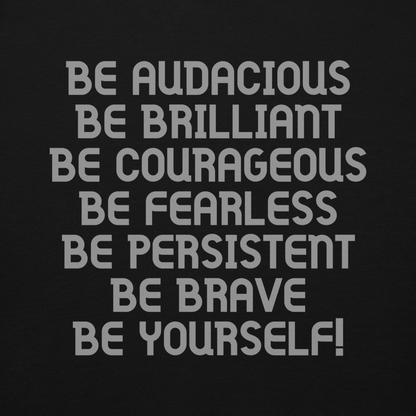 "Be Audacious Be Brilliant Be Courageous Be Fearless Be Persistent Be Brave Be Yourself!" printed on a black background