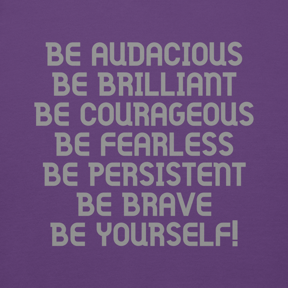"Be Audacious Be Brilliant Be Courageous Be Fearless Be Persistent Be Brave Be Yourself!" printed on a purple background