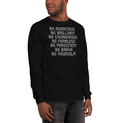 "Be Audacious Be Brilliant Be Courageous Be Fearless Be Persistent Be Brave Be Yourself!" printed on a black men's long sleeve shirt worn by a male