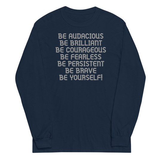 "Be Audacious Be Brilliant Be Courageous Be Fearless Be Persistent Be Brave Be Yourself!" printed on a navy men's long sleeve shirt laying on a flat surface
