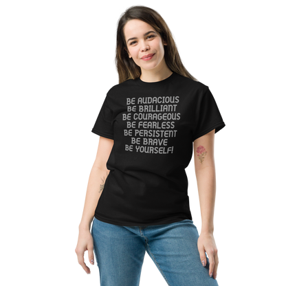 "Be Audacious Be Brilliant Be Courageous Be Fearless Be Persistent Be Brave Be Yourself!" printed on a black unisex classic tee worn by a female