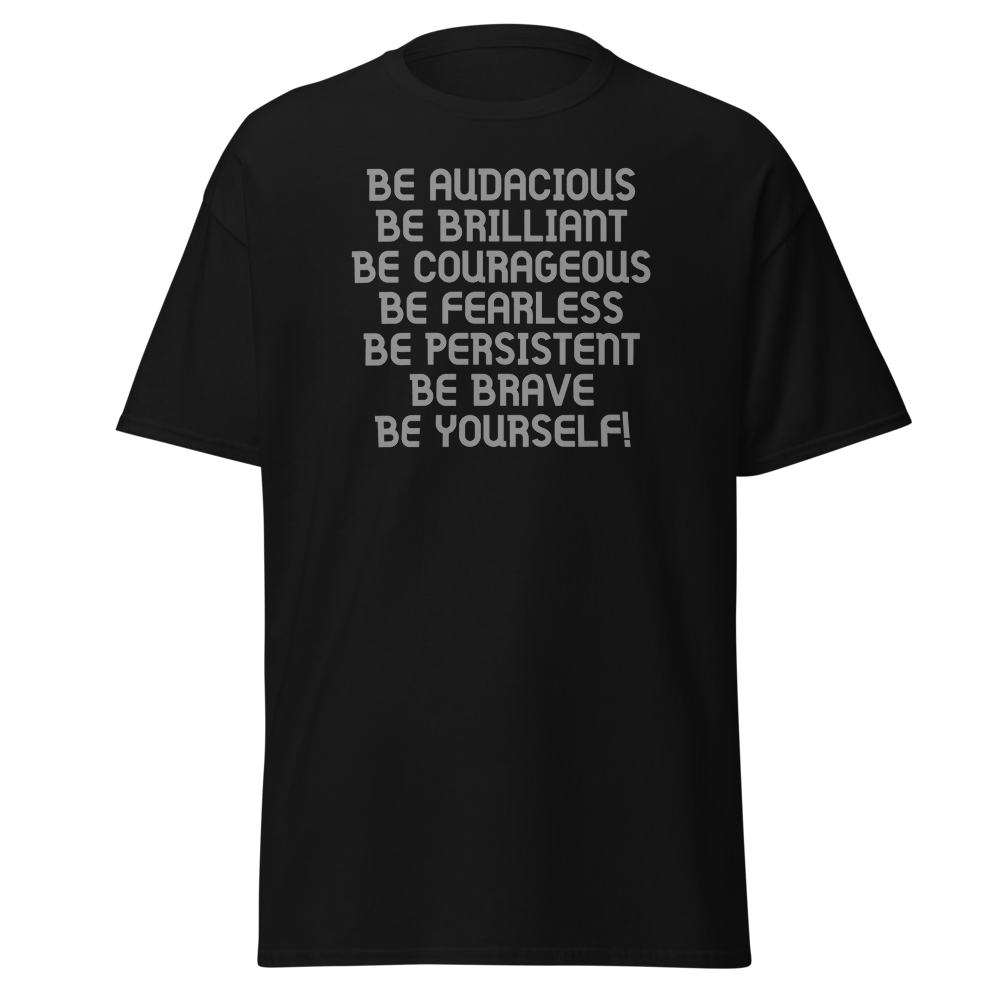 "Be Audacious Be Brilliant Be Courageous Be Fearless Be Persistent Be Brave Be Yourself!" printed on a black on an invisible body