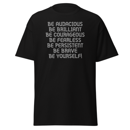 "Be Audacious Be Brilliant Be Courageous Be Fearless Be Persistent Be Brave Be Yourself!" printed on a black on an invisible body