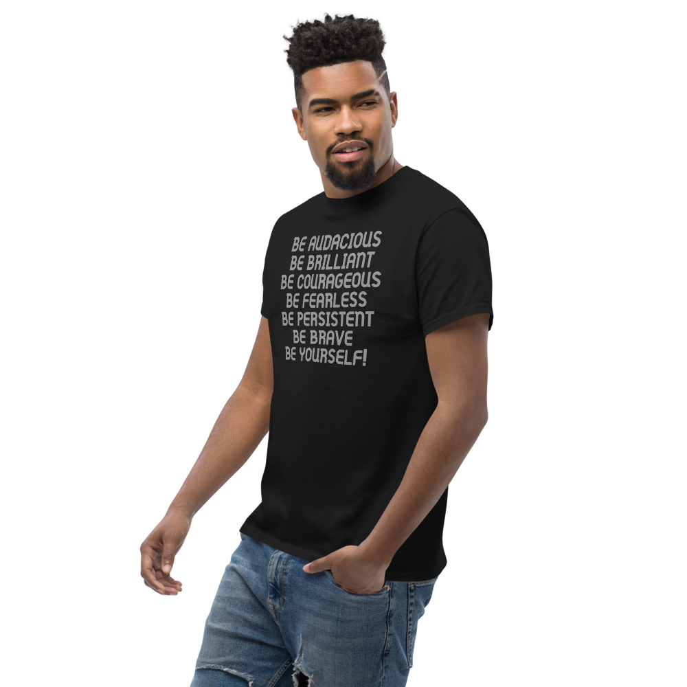 "Be Audacious Be Brilliant Be Courageous Be Fearless Be Persistent Be Brave Be Yourself!" printed on a black unisex classic tee worn by a male