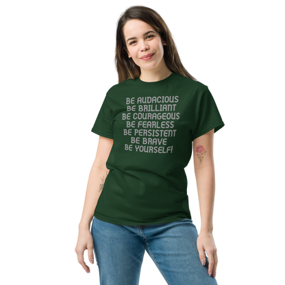 "Be Audacious Be Brilliant Be Courageous Be Fearless Be Persistent Be Brave Be Yourself!" printed on a forest green unisex classic tee worn by a female
