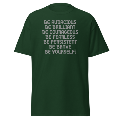 "Be Audacious Be Brilliant Be Courageous Be Fearless Be Persistent Be Brave Be Yourself!" printed on a forest green on an invisible body