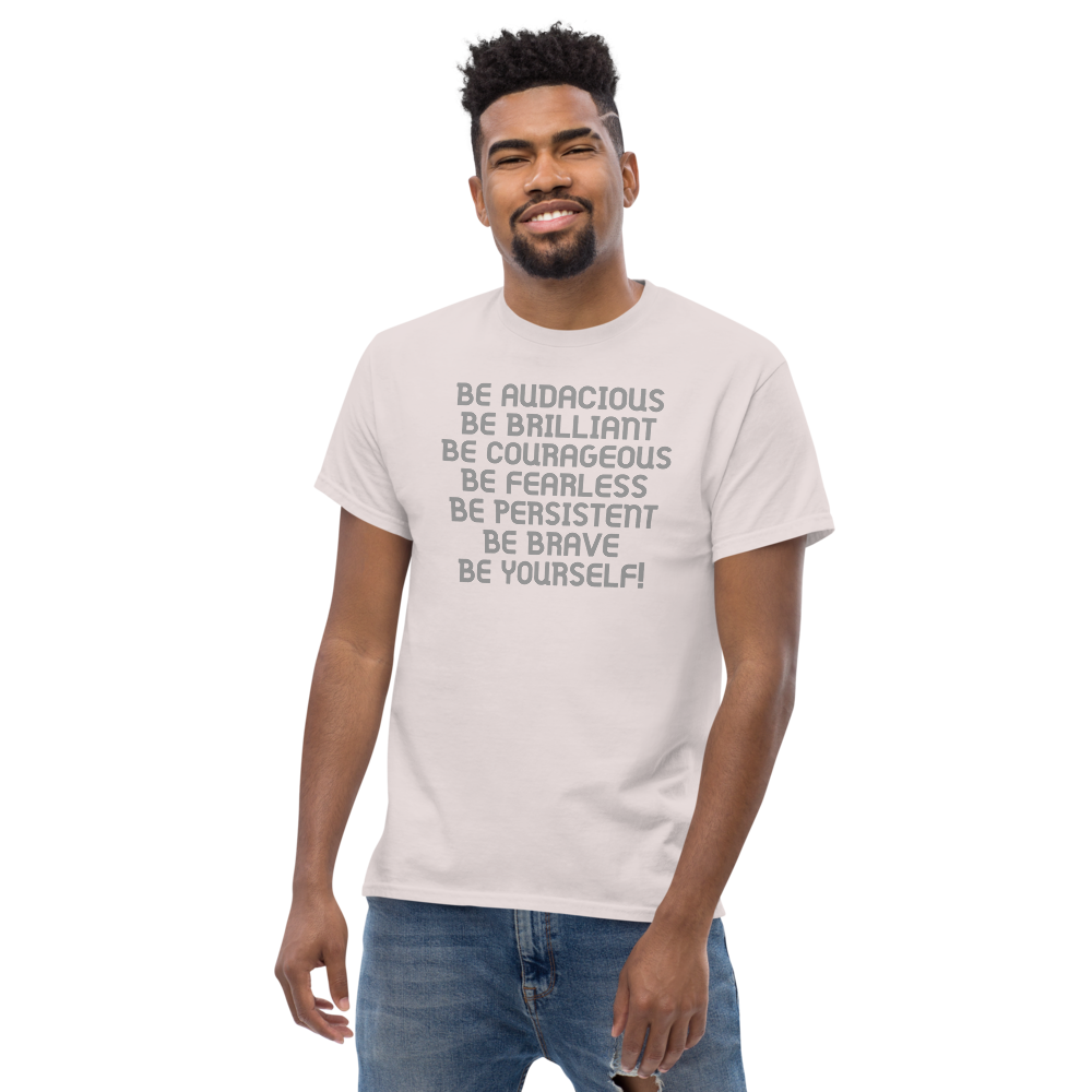 "Be Audacious Be Brilliant Be Courageous Be Fearless Be Persistent Be Brave Be Yourself!" printed on a ice grey unisex classic tee worn by a male