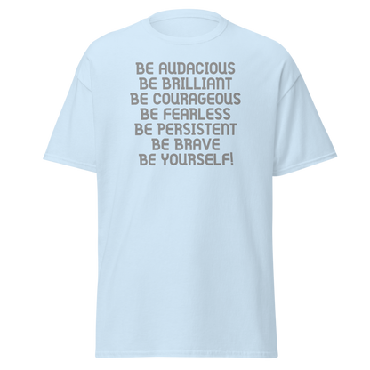 "Be Audacious Be Brilliant Be Courageous Be Fearless Be Persistent Be Brave Be Yourself!" printed on a light blue on an invisible body