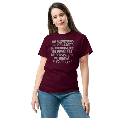 "Be Audacious Be Brilliant Be Courageous Be Fearless Be Persistent Be Brave Be Yourself!" printed on a maroon unisex classic tee worn by a female