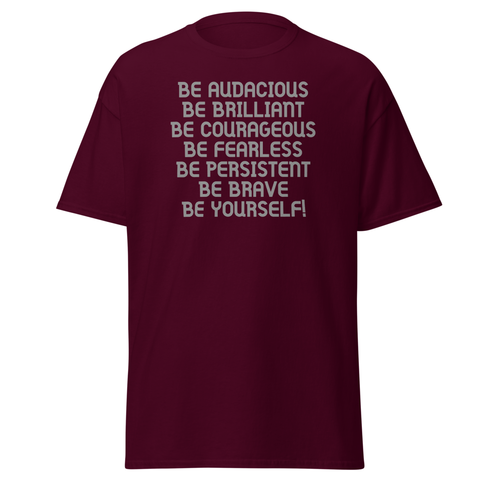 "Be Audacious Be Brilliant Be Courageous Be Fearless Be Persistent Be Brave Be Yourself!" printed on a maroon on an invisible body
