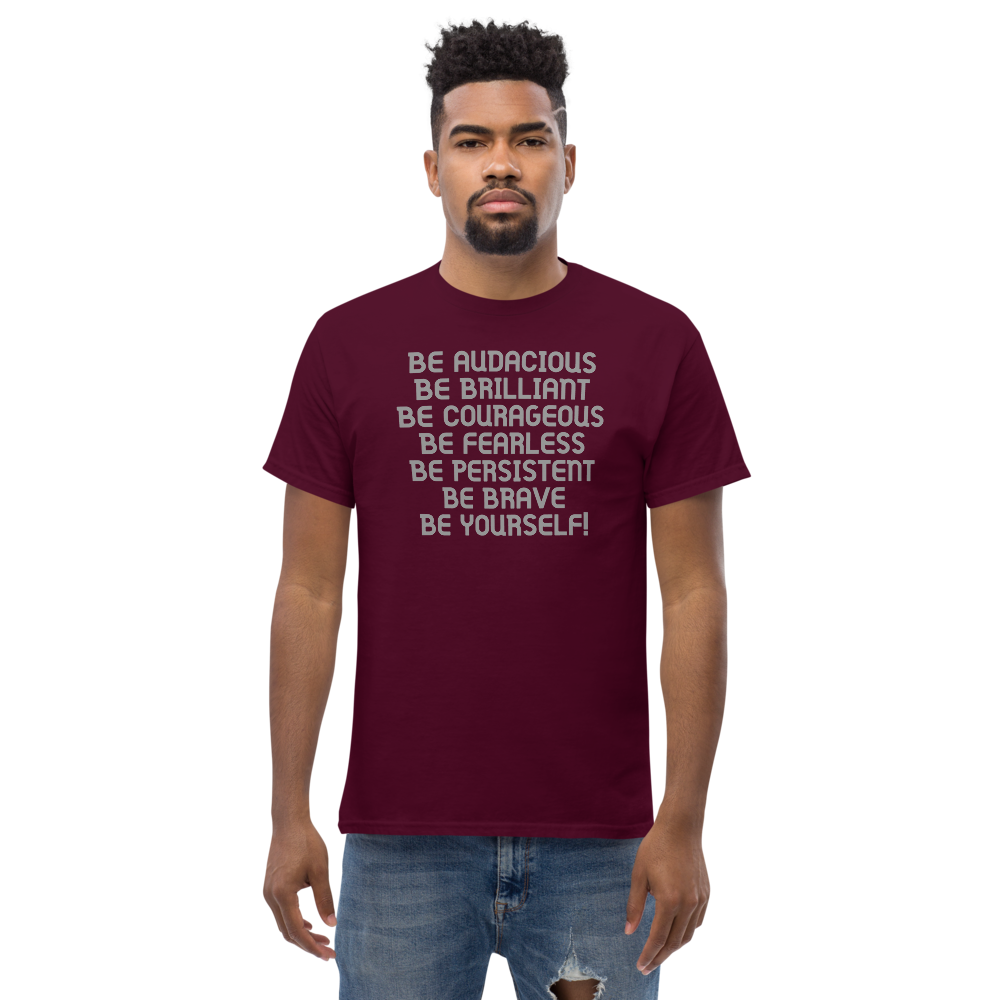"Be Audacious Be Brilliant Be Courageous Be Fearless Be Persistent Be Brave Be Yourself!" printed on a maroon unisex classic tee worn by a male