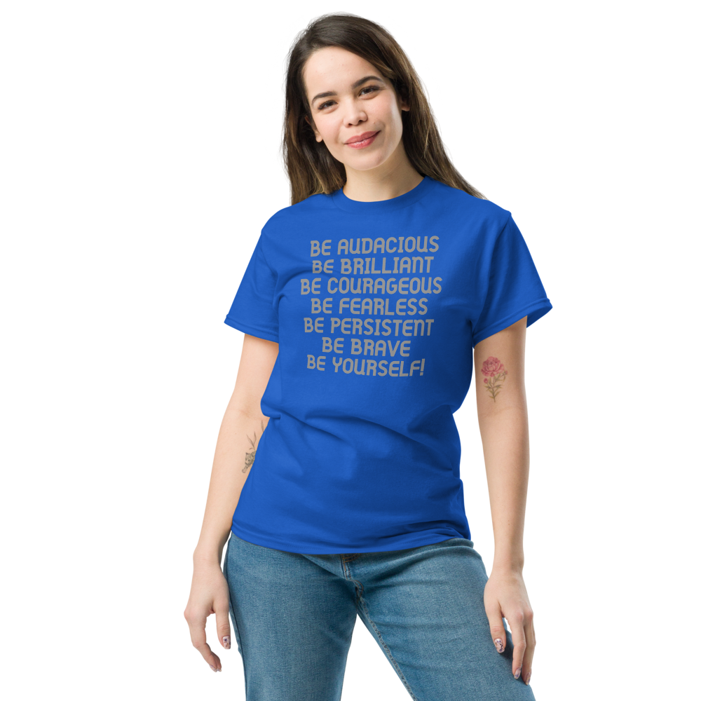 "Be Audacious Be Brilliant Be Courageous Be Fearless Be Persistent Be Brave Be Yourself!" printed on a royal unisex classic tee worn by a female