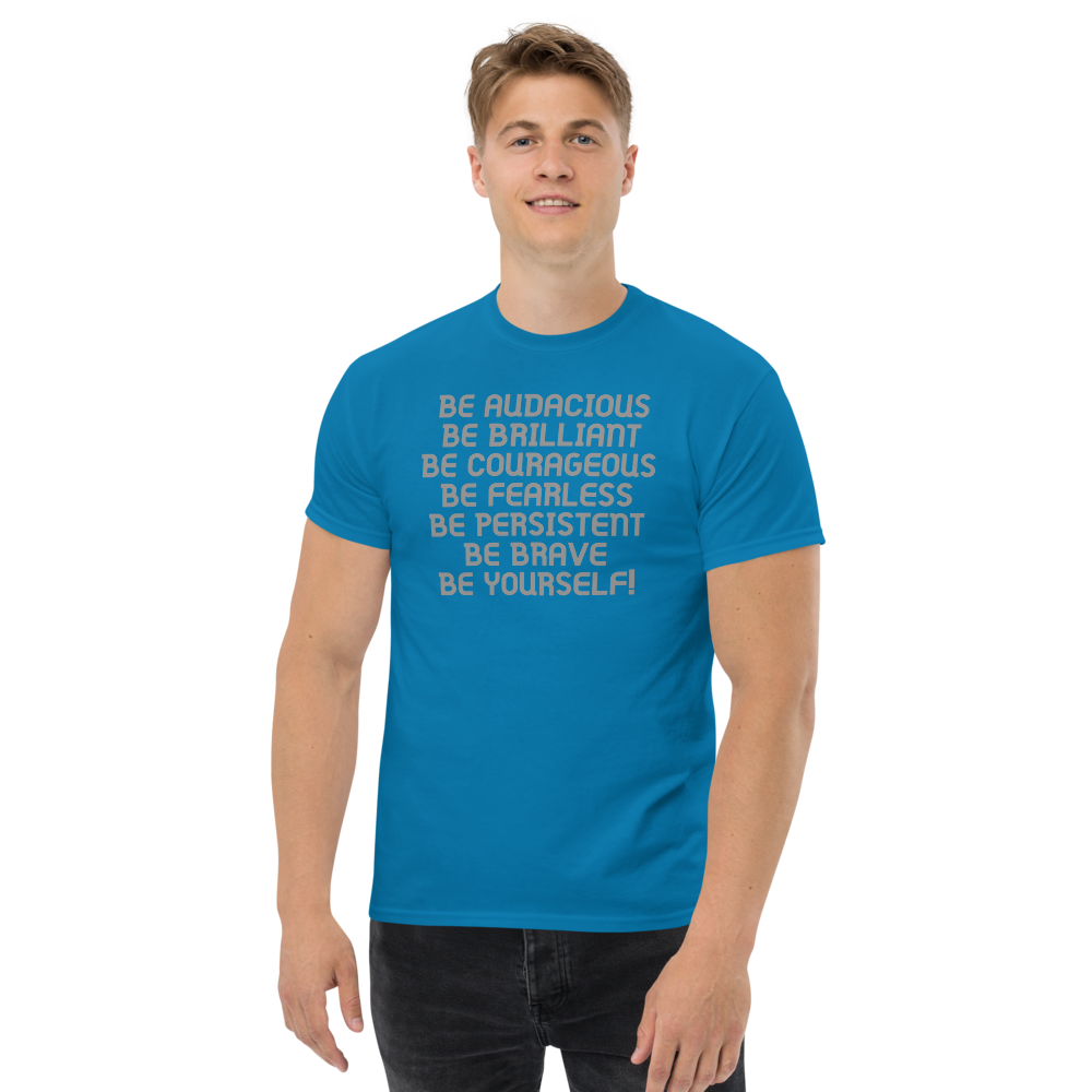 "Be Audacious Be Brilliant Be Courageous Be Fearless Be Persistent Be Brave Be Yourself!" printed on a sapphire unisex classic tee worn by a male