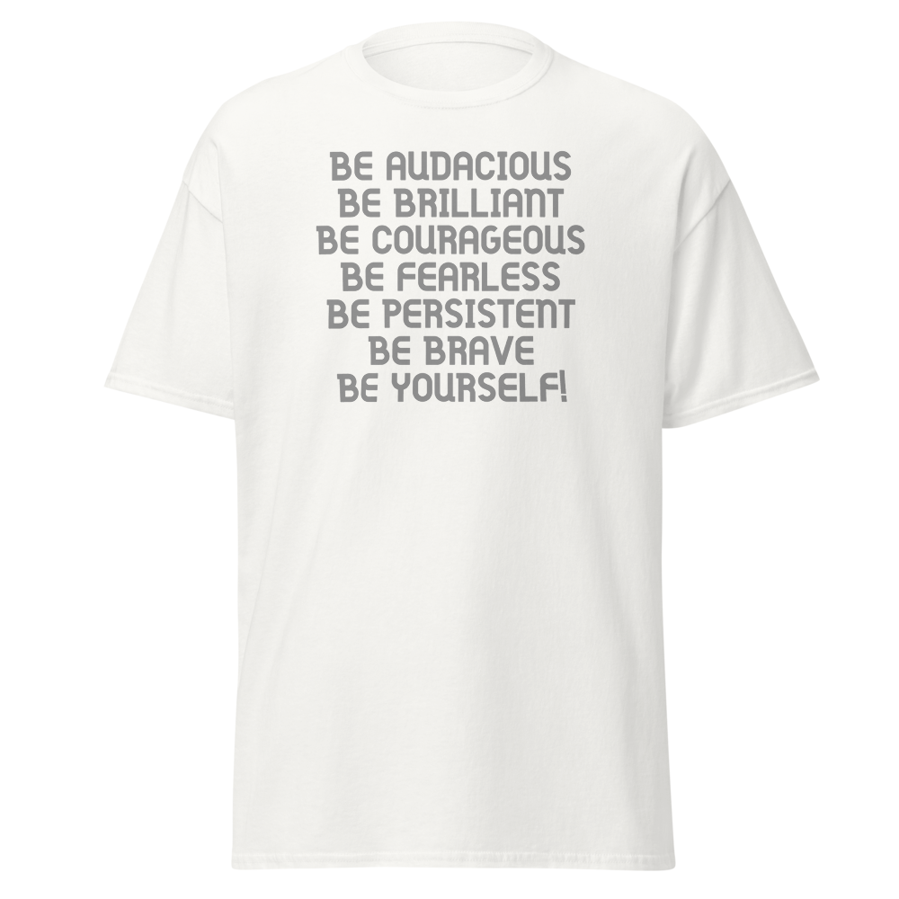 "Be Audacious Be Brilliant Be Courageous Be Fearless Be Persistent Be Brave Be Yourself!" printed on a white on an invisible body