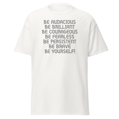 "Be Audacious Be Brilliant Be Courageous Be Fearless Be Persistent Be Brave Be Yourself!" printed on a white on an invisible body