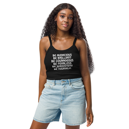 "Be Audacious Be Brilliant Be Courageous Be Fearless Be Persistent Be Brave Be Yourself!" printed on a solid black blend women's micro-rib tanktop worn by a female