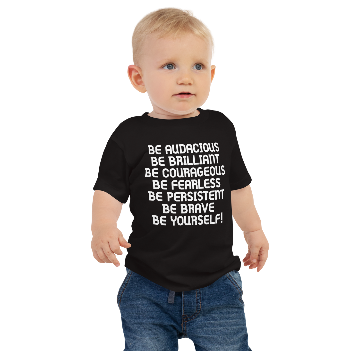 "Be Audacious Be Brilliant Be Courageous Be Fearless Be Persistent Be Brave Be Yourself!" printed on a black baby jersey short sleeve tee worn by a male