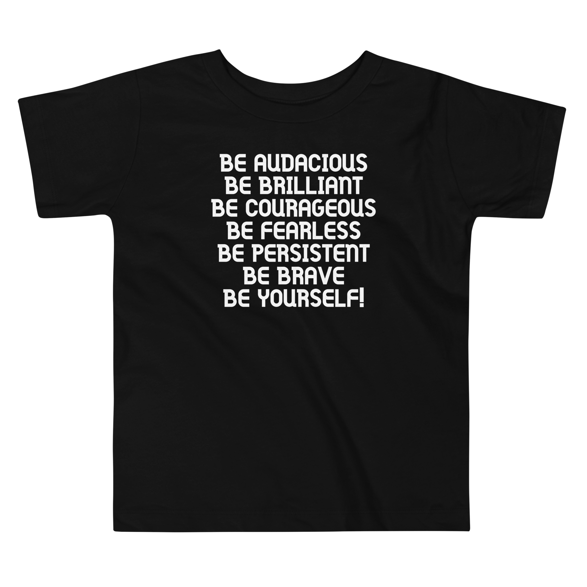 "Be Audacious Be Brilliant Be Courageous Be Fearless Be Persistent Be Brave Be Yourself!" printed on a black toddler short sleeve tee laying on a flat surface