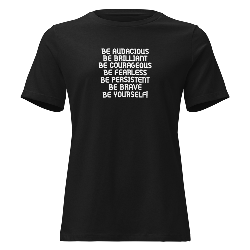 "Be Audacious Be Brilliant Be Courageous Be Fearless Be Persistent Be Brave Be Yourself!" printed on a black on an invisible / simulated body