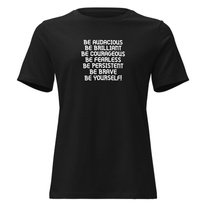 "Be Audacious Be Brilliant Be Courageous Be Fearless Be Persistent Be Brave Be Yourself!" printed on a black on an invisible / simulated body