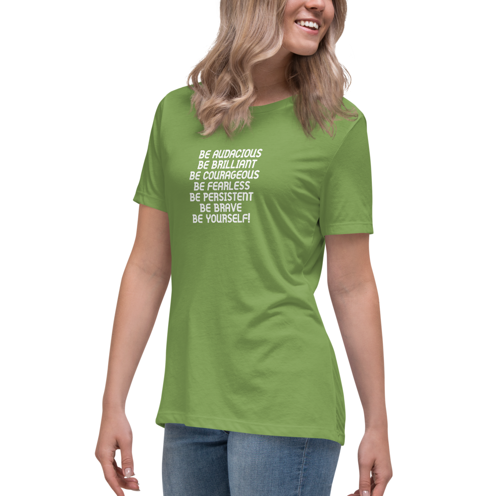 "Be Audacious Be Brilliant Be Courageous Be Fearless Be Persistent Be Brave Be Yourself!" printed on a leaf women's relaxed t-shirt worn by a female