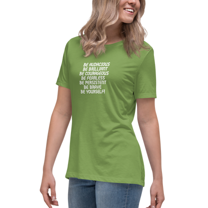 "Be Audacious Be Brilliant Be Courageous Be Fearless Be Persistent Be Brave Be Yourself!" printed on a leaf women's relaxed t-shirt worn by a female