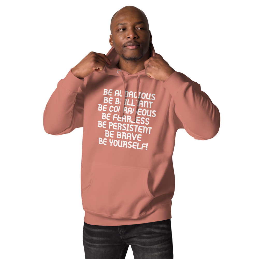 "Be Audacious Be Brilliant Be Courageous Be Fearless Be Persistent Be Brave Be Yourself!" printed on a dusty rose unisex hoodie worn by a male