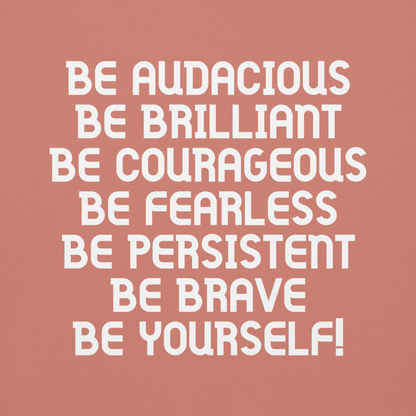 "Be Audacious Be Brilliant Be Courageous Be Fearless Be Persistent Be Brave Be Yourself!" printed on a dusty rose background
