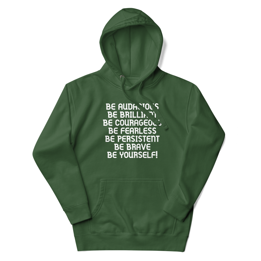 "Be Audacious Be Brilliant Be Courageous Be Fearless Be Persistent Be Brave Be Yourself!" printed on a forest green unisex hoodie laying on a flat surface with the hood up