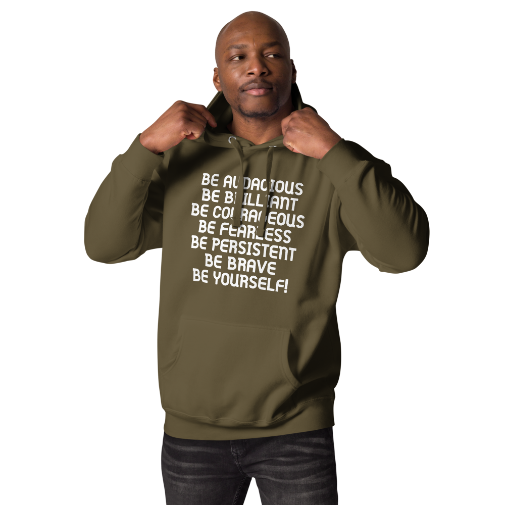 "Be Audacious Be Brilliant Be Courageous Be Fearless Be Persistent Be Brave Be Yourself!" printed on a military green unisex hoodie worn by a male
